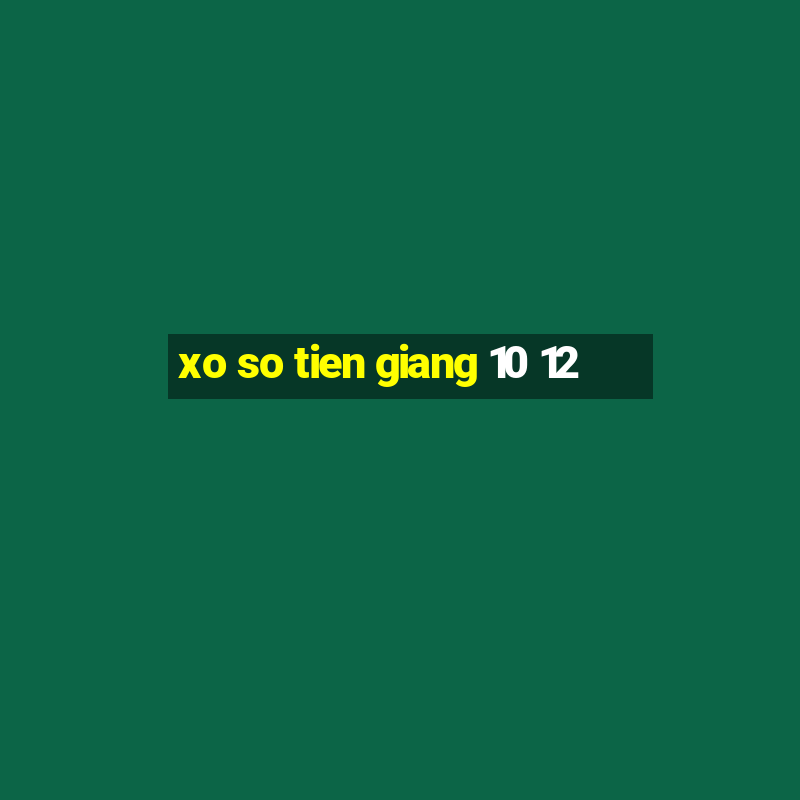 xo so tien giang 10 12