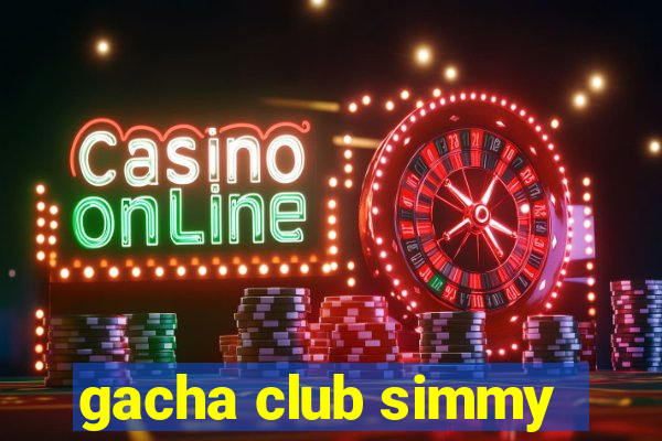 gacha club simmy