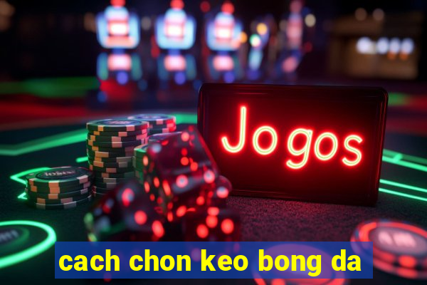 cach chon keo bong da