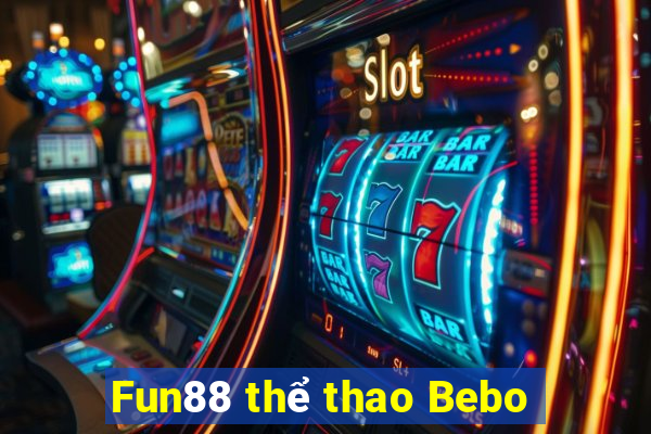 Fun88 thể thao Bebo