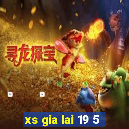 xs gia lai 19 5