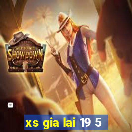 xs gia lai 19 5