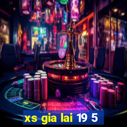 xs gia lai 19 5