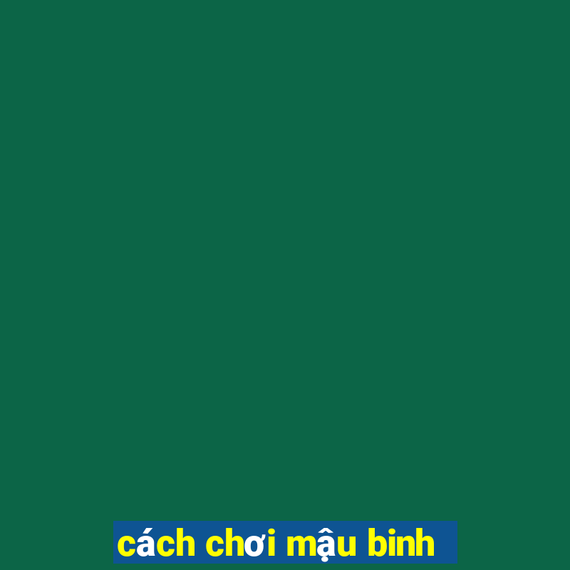 cách chơi mậu binh