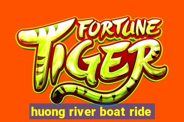 huong river boat ride