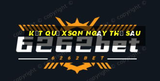 Kết quả XSQN ngày thứ sáu