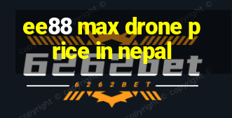 ee88 max drone price in nepal