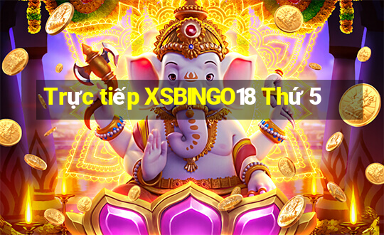 Trực tiếp XSBINGO18 Thứ 5