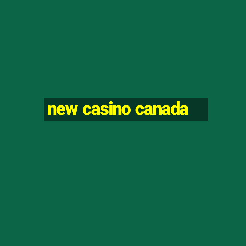 new casino canada