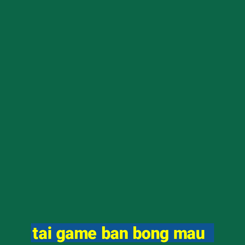 tai game ban bong mau