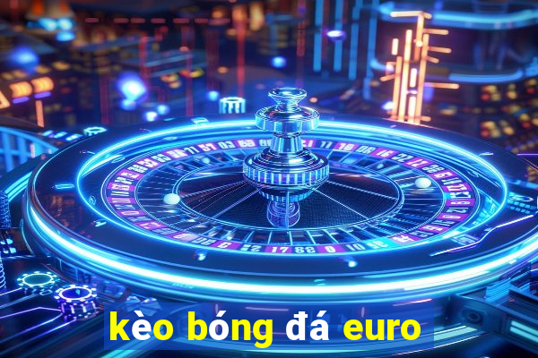 kèo bóng đá euro