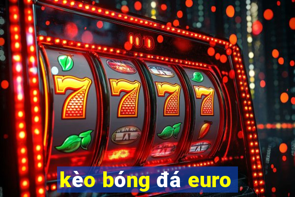 kèo bóng đá euro