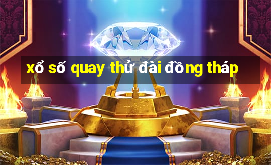 xổ số quay thử đài đồng tháp