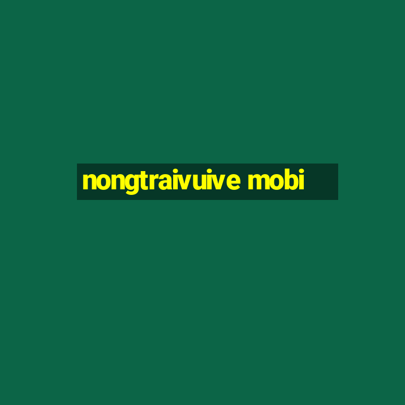 nongtraivuive mobi