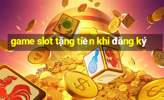 game slot tặng tiền khi đăng ký