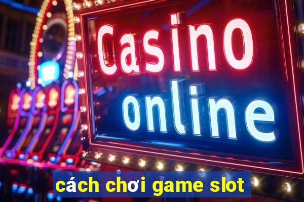 cách chơi game slot