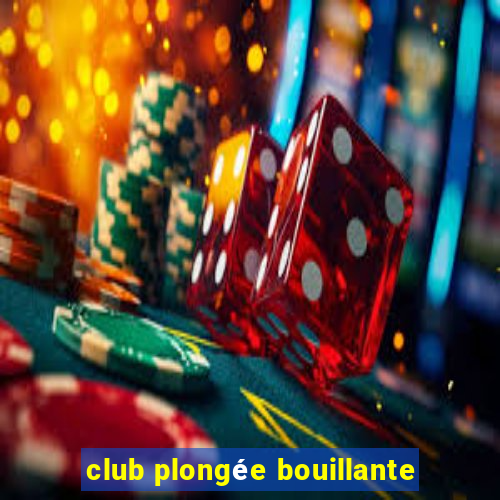 club plongée bouillante