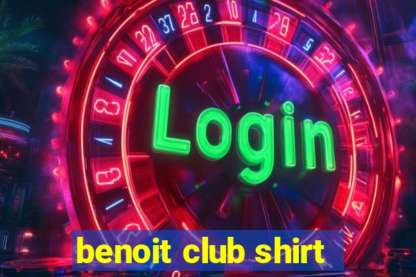 benoit club shirt