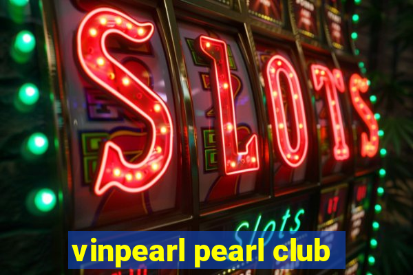 vinpearl pearl club