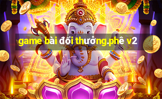 game bài đổi thưởng.phê v2