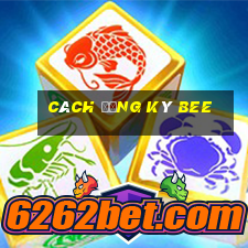 cách đăng ký bee