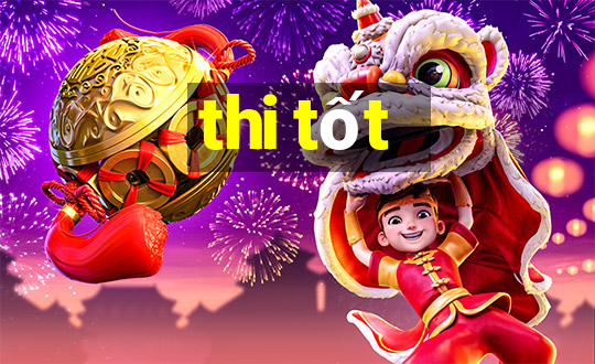 thi tốt