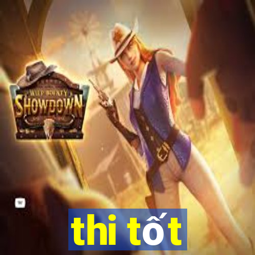 thi tốt