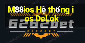 M88ios Hệ thống ios DeLok