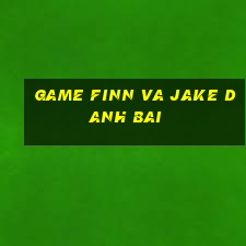 game finn va jake danh bai