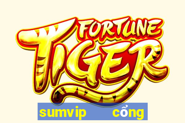 sumvip   cổng game quốc tế hiện đại