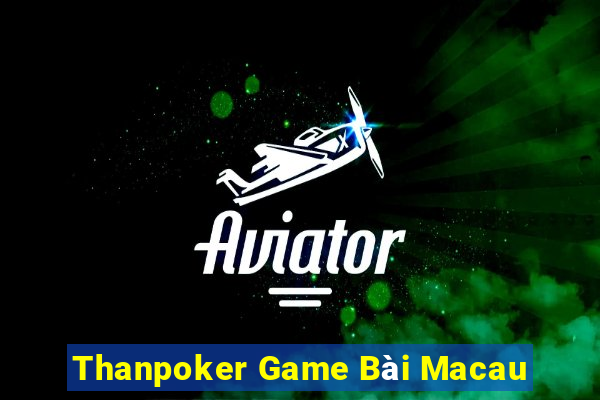 Thanpoker Game Bài Macau