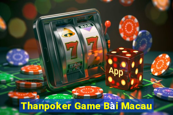 Thanpoker Game Bài Macau