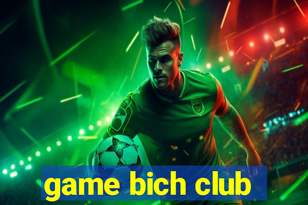 game bich club