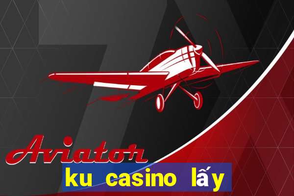 ku casino lấy mã khuyến mãi