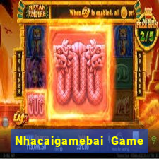 Nhacaigamebai Game The Bài Hack