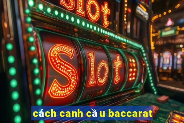 cách canh cầu baccarat