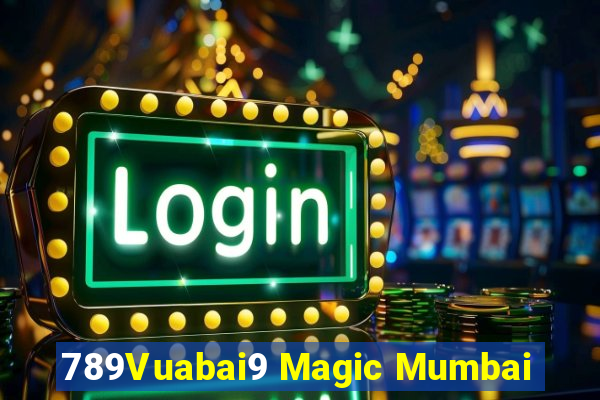 789Vuabai9 Magic Mumbai