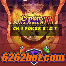 chơi poker bị bắt