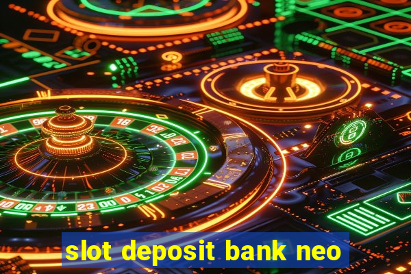 slot deposit bank neo