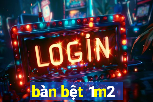 bàn bệt 1m2