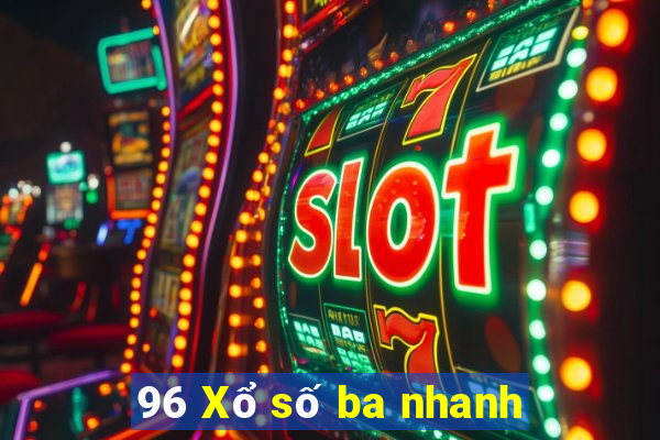 96 Xổ số ba nhanh