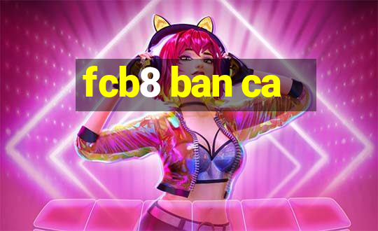 fcb8 ban ca