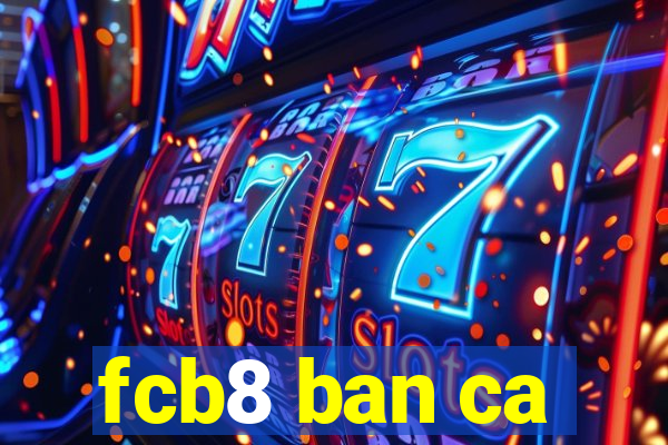 fcb8 ban ca