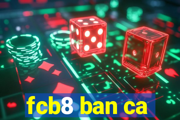 fcb8 ban ca