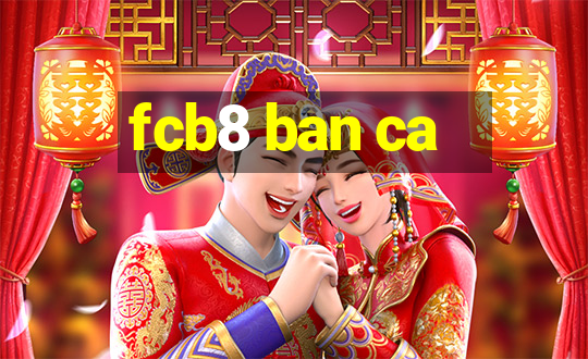 fcb8 ban ca