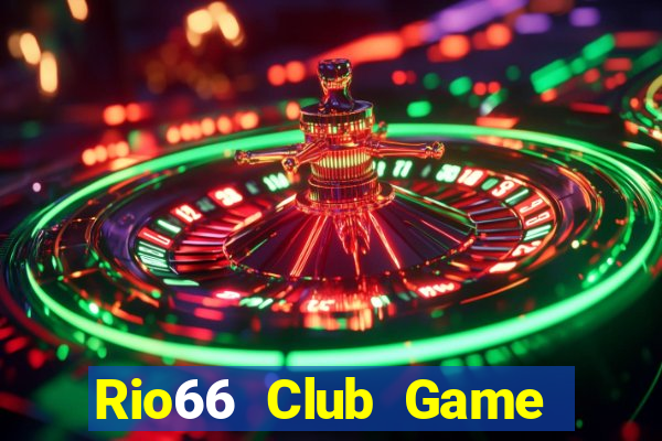 Rio66 Club Game Bài Đổi Thưởng Uy Tín