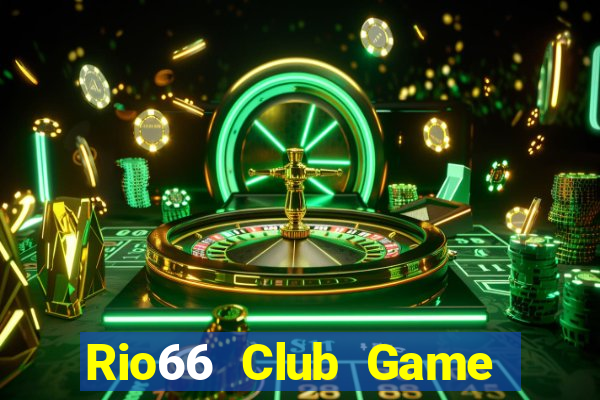 Rio66 Club Game Bài Đổi Thưởng Uy Tín