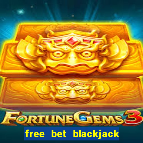 free bet blackjack push 22