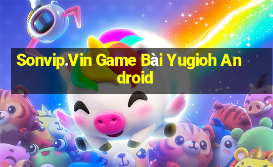 Sonvip.Vin Game Bài Yugioh Android