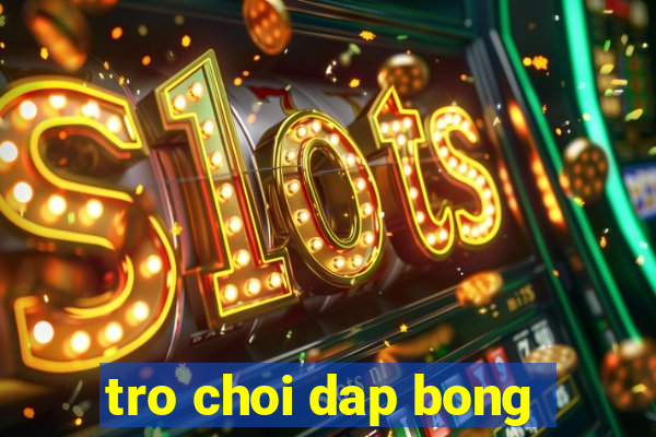 tro choi dap bong